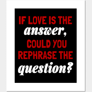 Anti Valentine's Day Sarcastic Quote, If Love Is The Answer... Posters and Art